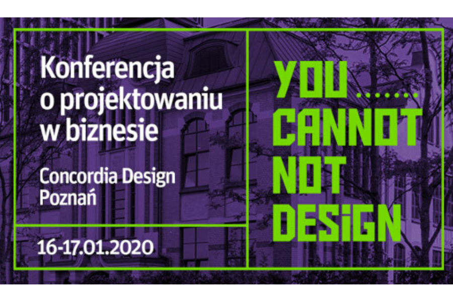 Zapraszamy na Konferencję "You Cannot Not Design" 16-17 stycznia 2020 r. Poznań